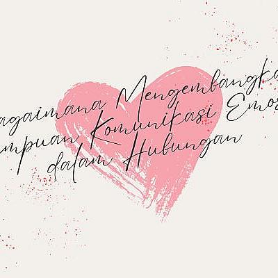 Bagaimana Mengembangkan Kemampuan Komunikasi Emosional dalam Hubungan