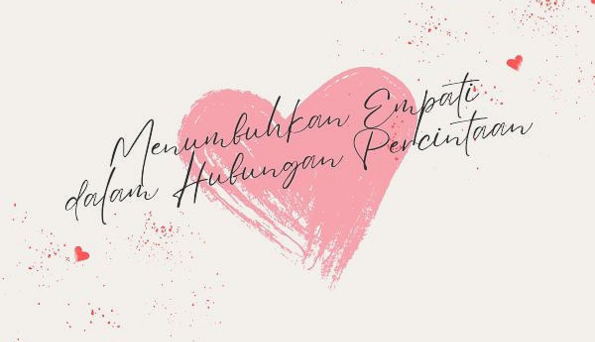 Menumbuhkan Empati dalam Hubungan Percintaan
