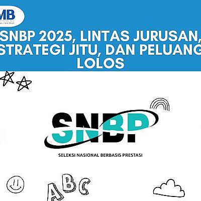 SNBP 2025, Lintas Jurusan, Strategi Jitu, dan Peluang Lolos