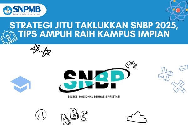 Strategi Jitu Taklukkan SNBP 2025, Tips Ampuh Raih Kampus Impian