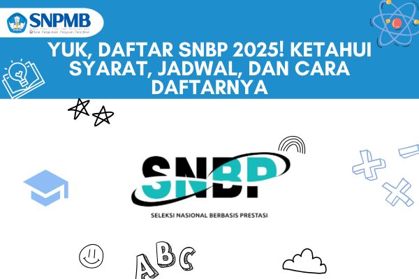 Yuk, Daftar SNBP 2025! Ketahui Syarat, Jadwal, dan Cara Daftarnya