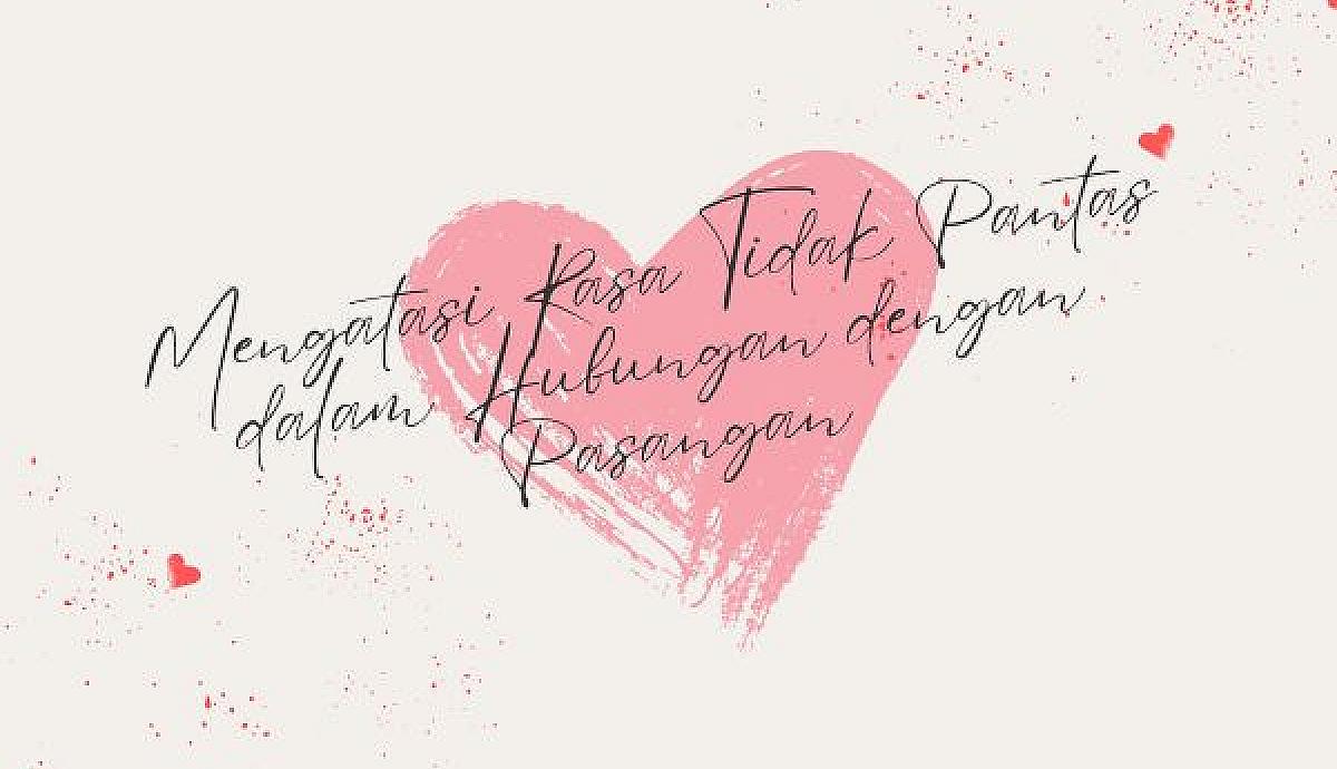 Mengatasi Rasa Tidak Pantas dalam Hubungan dengan Pasangan