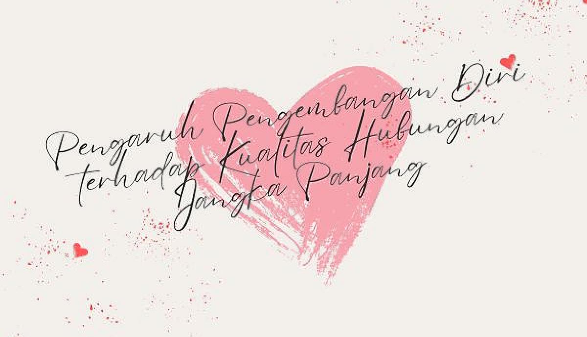Pengaruh Pengembangan Diri terhadap Kualitas Hubungan Jangka Panjang