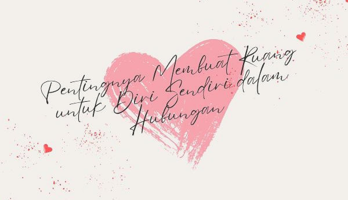 Pentingnya Membuat Ruang untuk Diri Sendiri dalam Hubungan