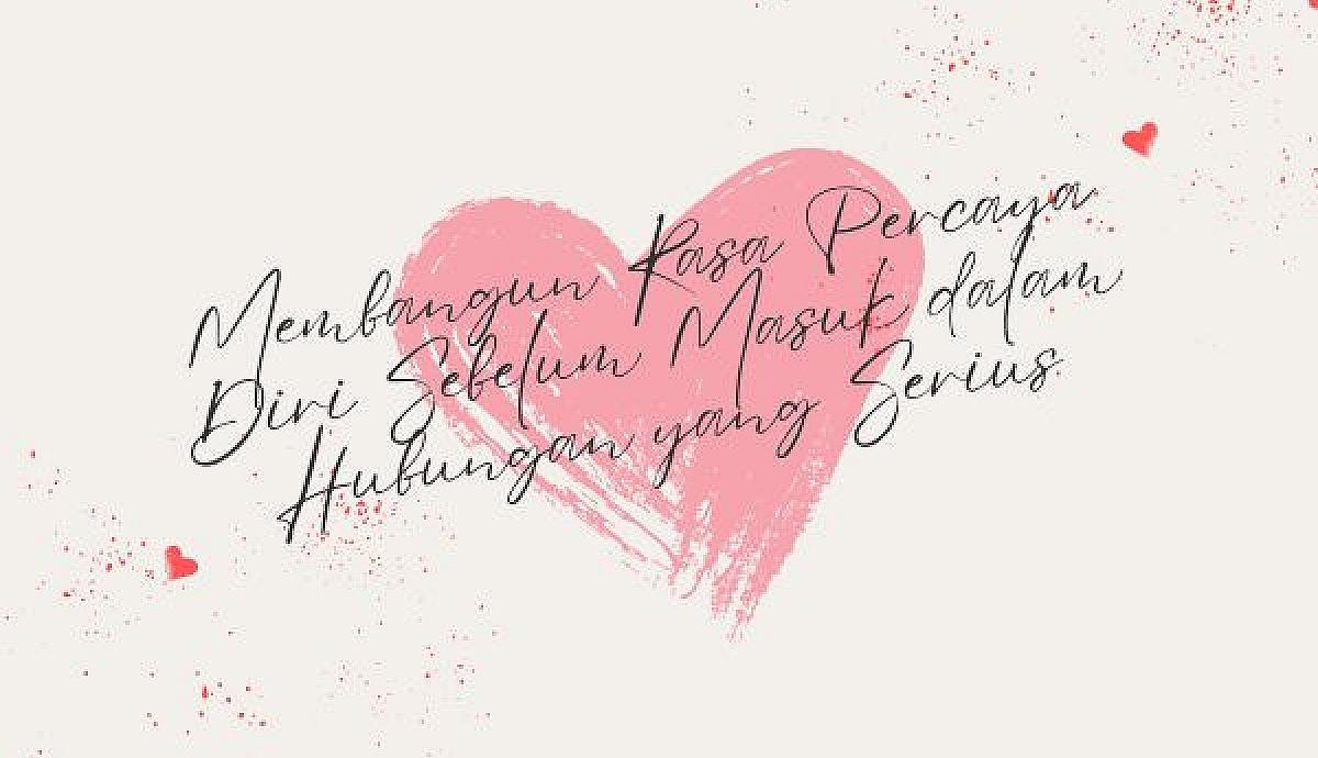 Membangun Rasa Percaya Diri Sebelum Masuk dalam Hubungan yang Serius