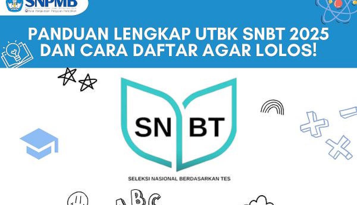 Panduan Lengkap UTBK SNBT 2025 dan Cara Daftar Agar Lolos!