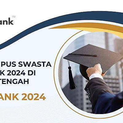 Daftar 30 Kampus Swasta Terbaik Jawa Tengah 2024 versi UniRank