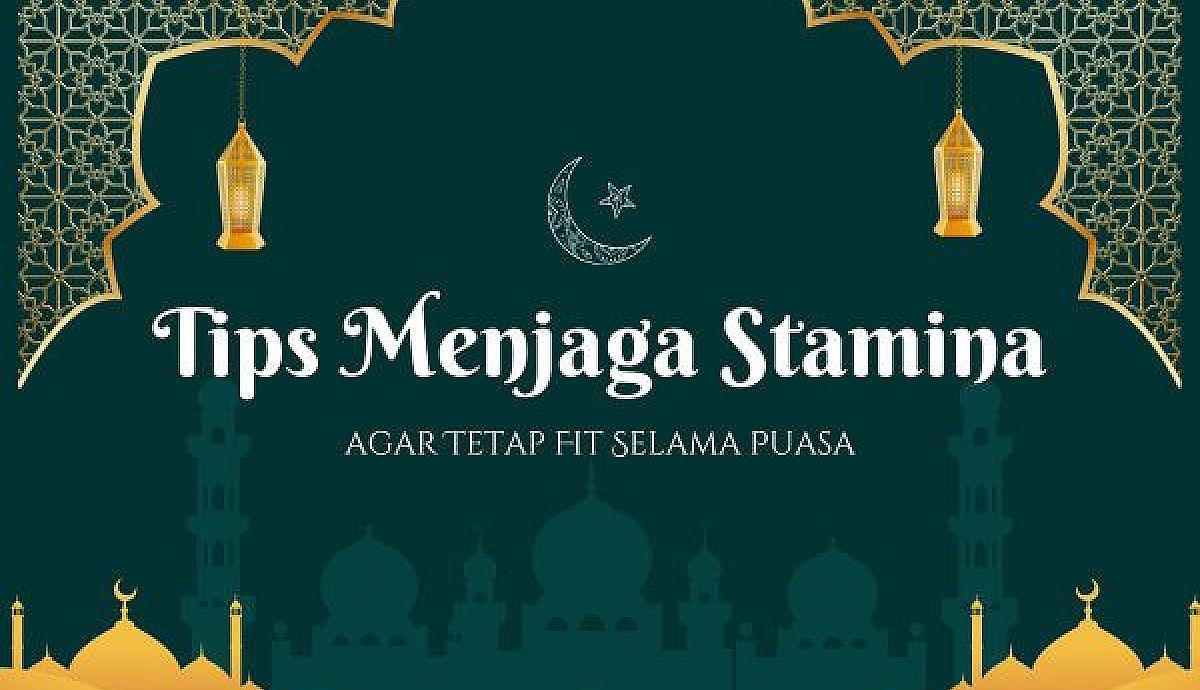 Tips Menjaga Stamina agar Tetap Fit Selama Puasa