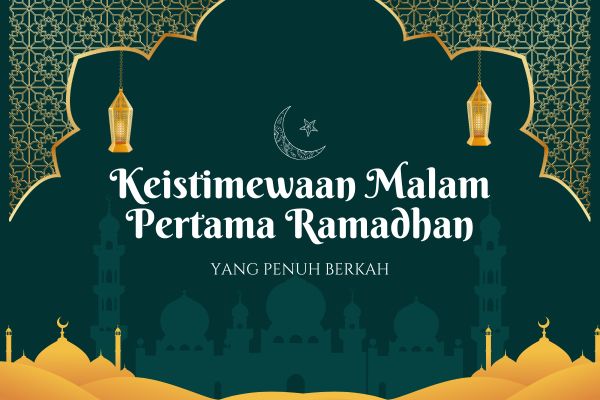 Keistimewaan Malam Pertama Ramadhan yang Penuh Berkah