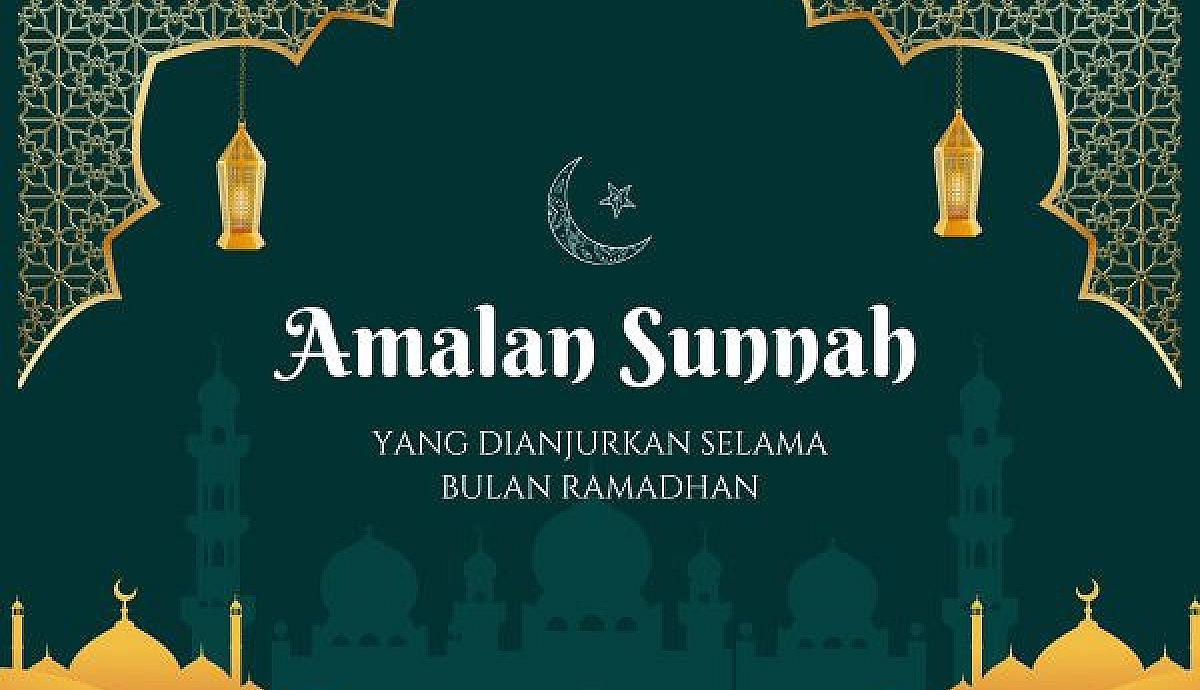 Amalan Sunnah yang Dianjurkan Selama Bulan Ramadhan