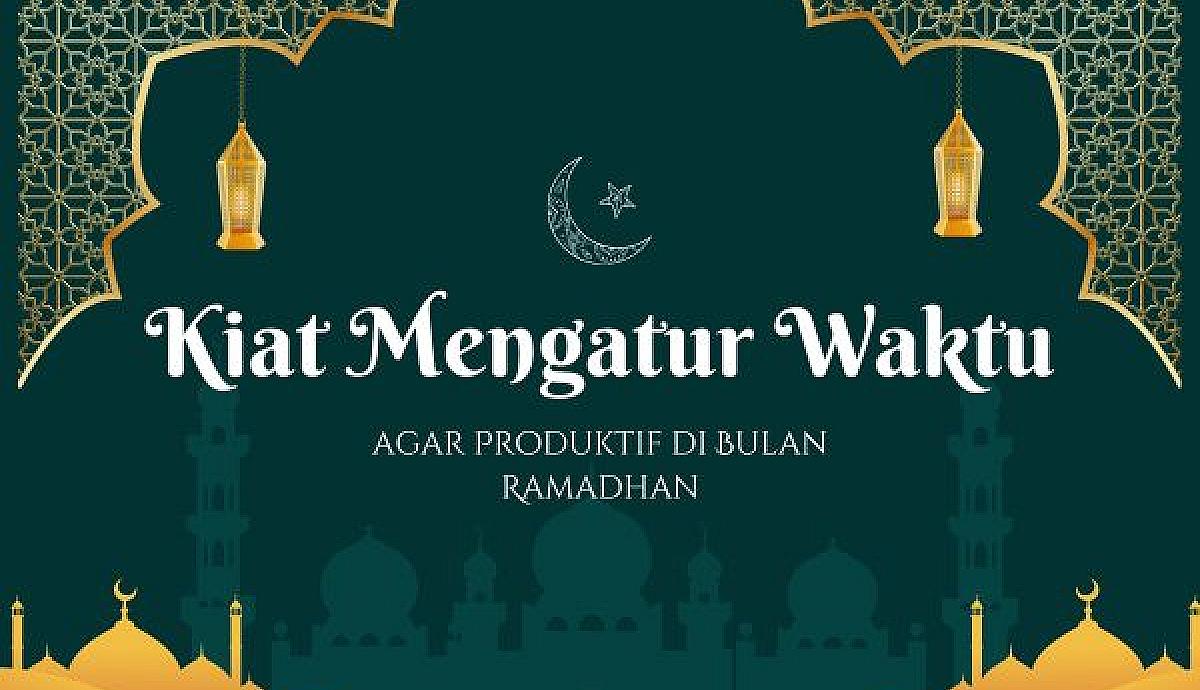 Kiat Mengatur Waktu agar Produktif di Bulan Ramadhan