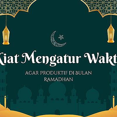 Kiat Mengatur Waktu agar Produktif di Bulan Ramadhan