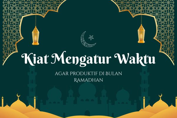 Kiat Mengatur Waktu agar Produktif di Bulan Ramadhan