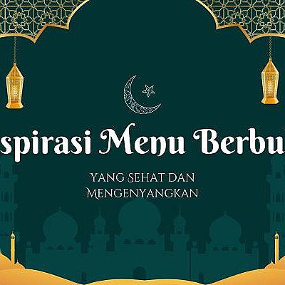 Inspirasi Menu Berbuka yang Sehat dan Mengenyangkan