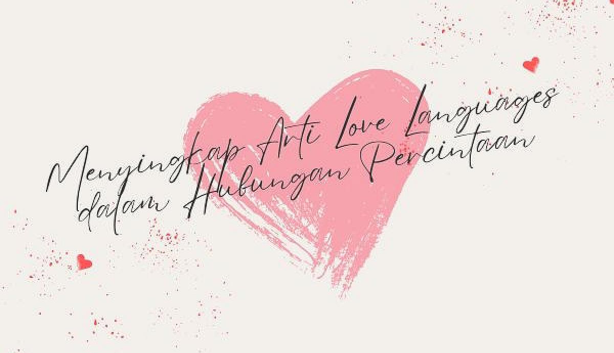 Menyingkap Arti "Love Languages" dalam Hubungan Percintaan