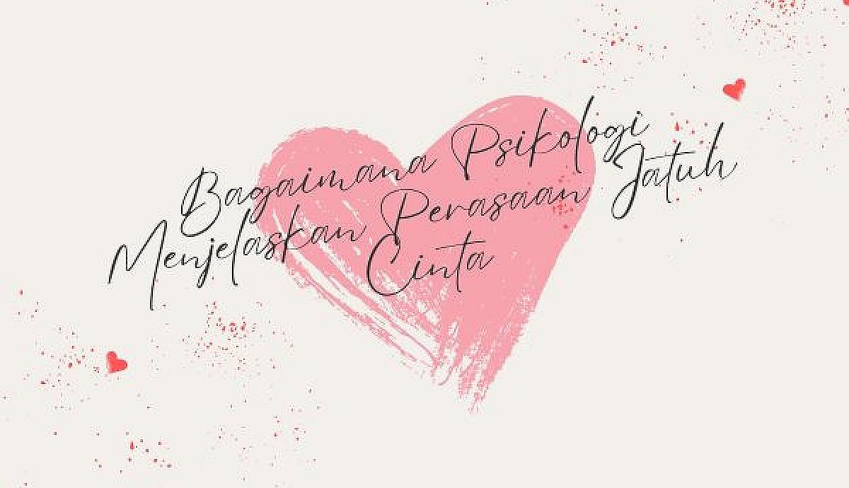 Bagaimana Psikologi Menjelaskan Perasaan Jatuh Cinta?