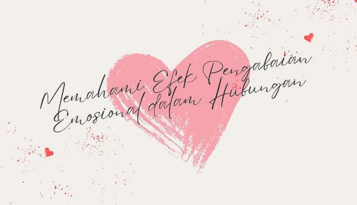 Memahami Efek Pengabaian Emosional dalam Hubungan