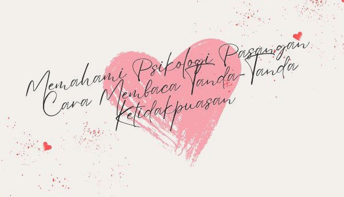 Memahami Psikologi Pasangan, Cara Membaca Tanda-Tanda Ketidakpuasan
