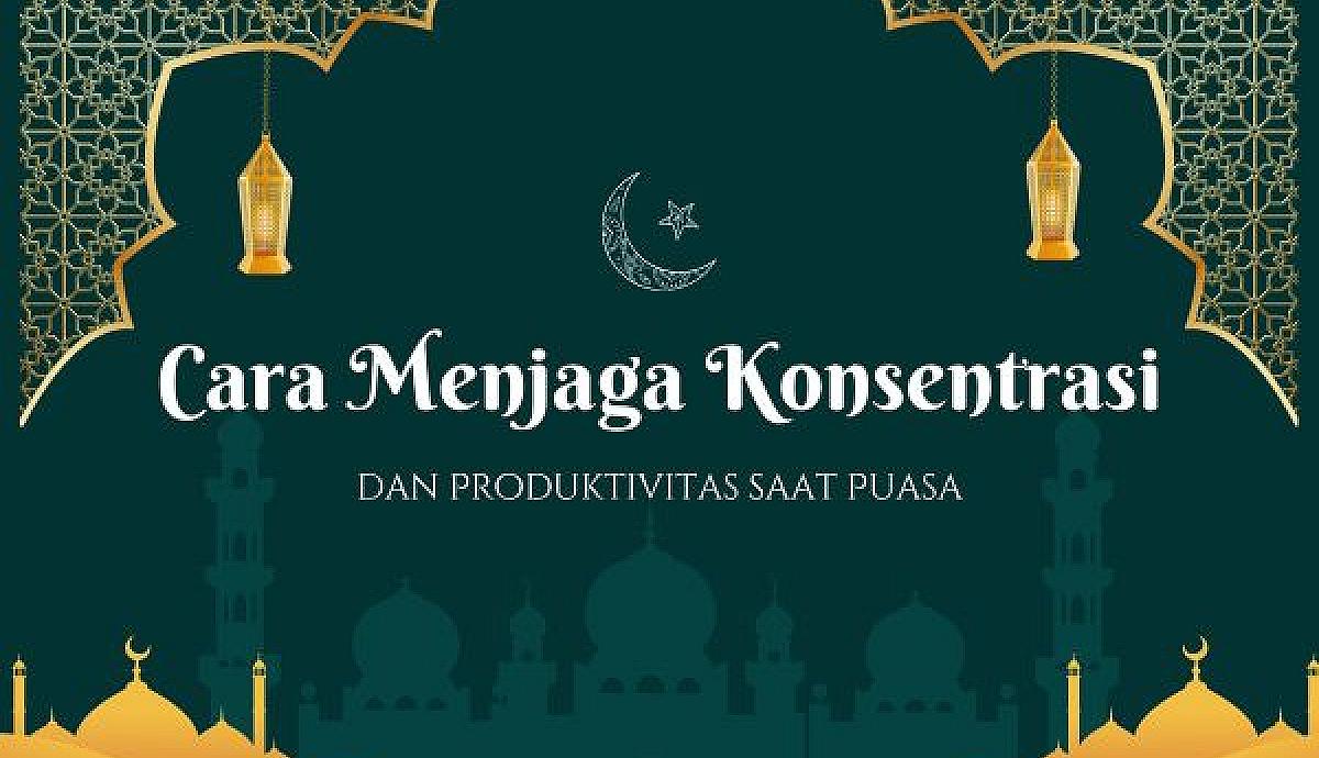 Cara Menjaga Konsentrasi dan Produktivitas saat Puasa