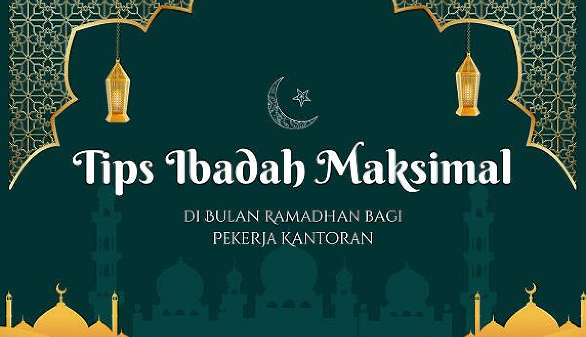 Tips Ibadah Maksimal di Bulan Ramadhan bagi Pekerja Kantoran