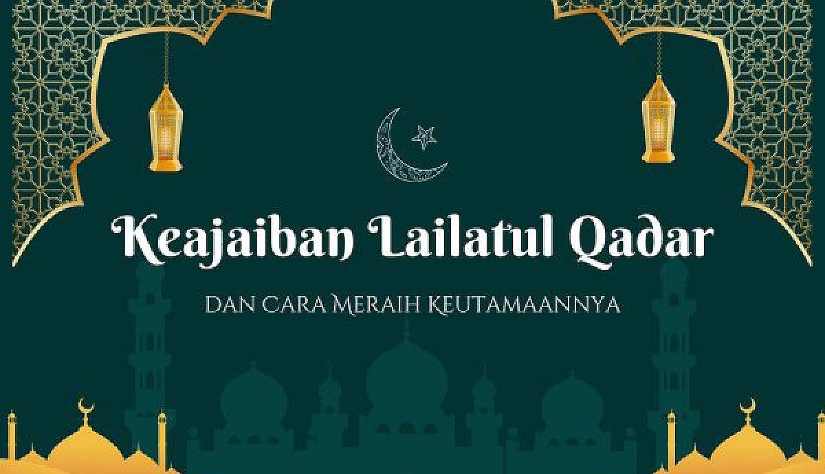 Keajaiban Lailatul Qadar dan Cara Meraih Keutamaannya