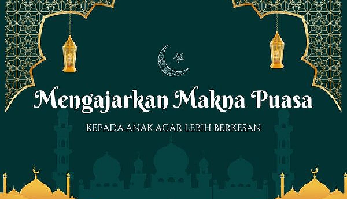 Mengajarkan Makna Puasa kepada Anak agar Lebih Berkesan