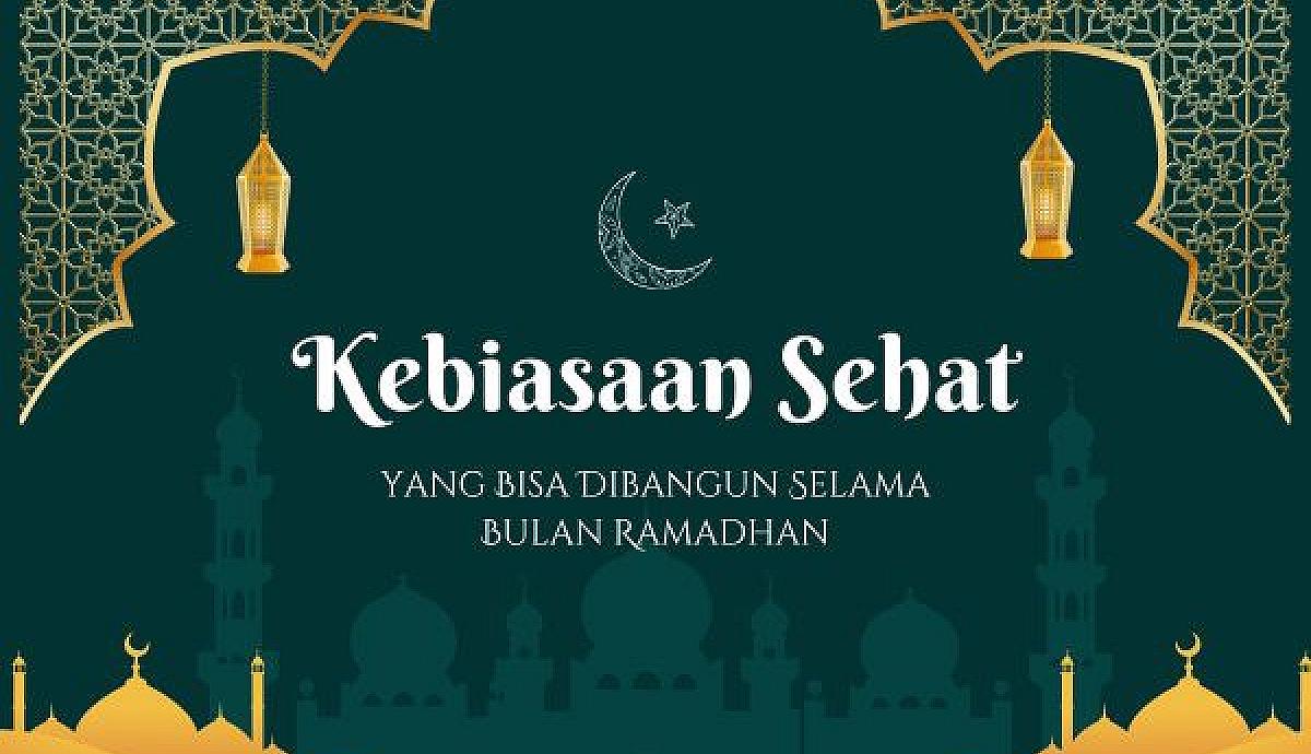 Kebiasaan Sehat yang Bisa Dibangun Selama Bulan Ramadhan
