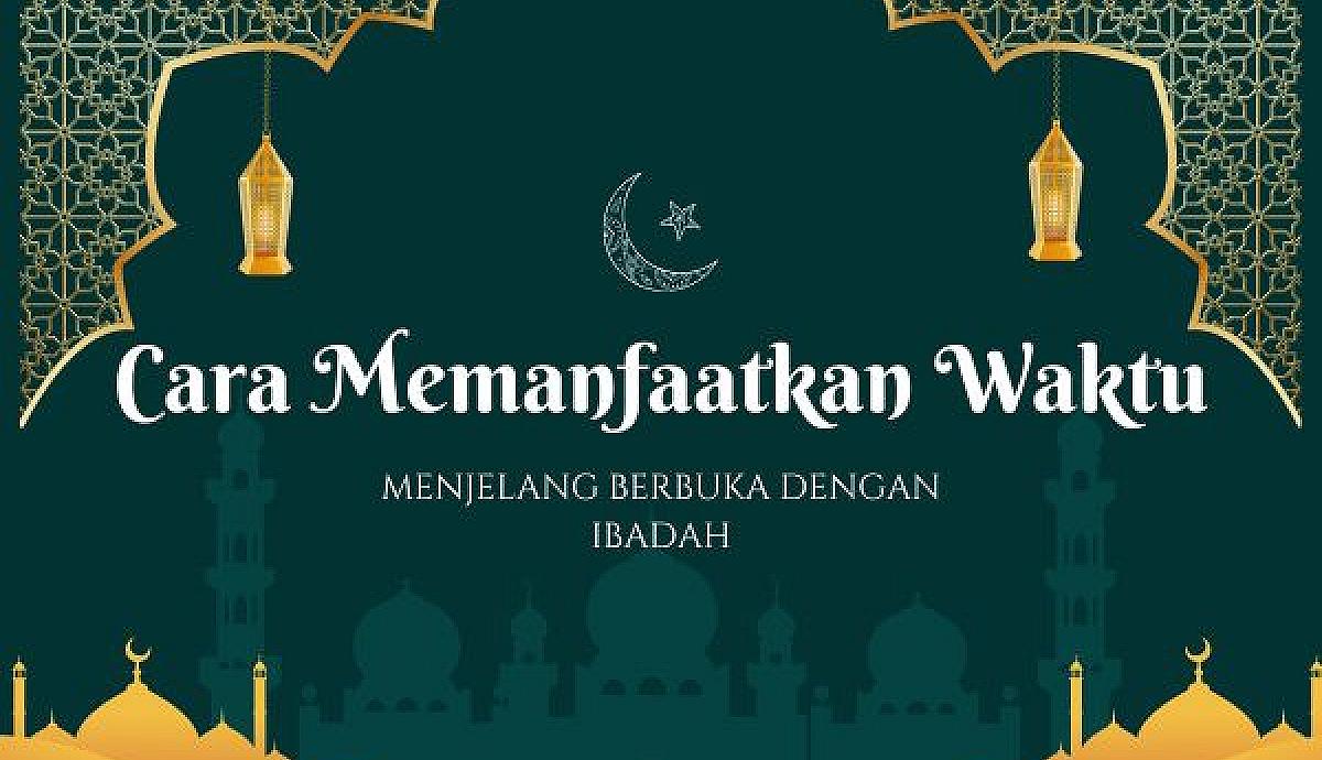 Cara Memanfaatkan Waktu Menjelang Berbuka dengan Ibadah