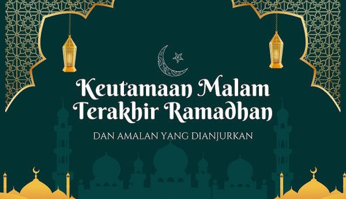 Keutamaan Malam Terakhir Ramadhan dan Amalan yang Dianjurkan