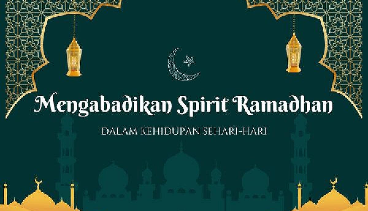Mengabadikan Spirit Ramadhan dalam Kehidupan Sehari-hari