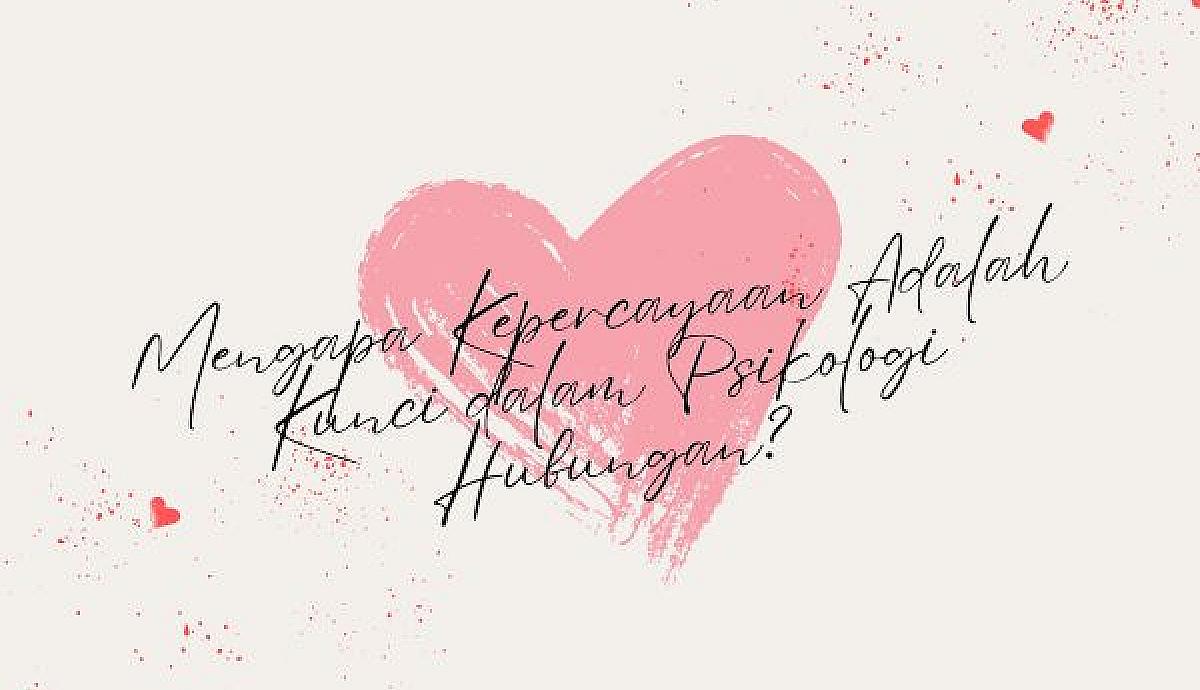 Mengapa Kepercayaan Adalah Kunci dalam Psikologi Hubungan?