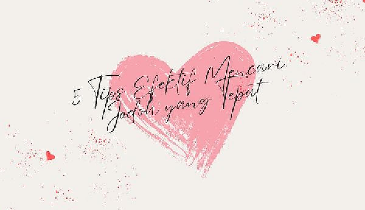 5 Tips Efektif Mencari Jodoh yang Tepat