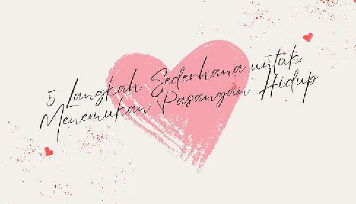 5 Langkah Sederhana untuk Menemukan Pasangan Hidup