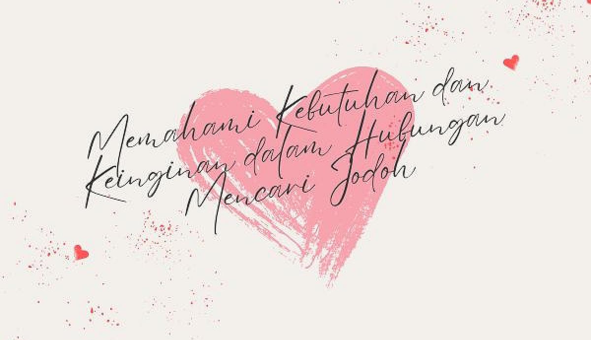 Memahami Kebutuhan dan Keinginan dalam Hubungan Mencari Jodoh