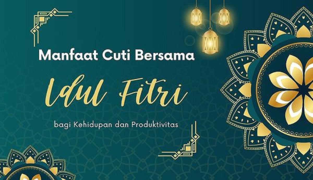 Manfaat Cuti Bersama Idul Fitri bagi Kehidupan dan Produktivitas