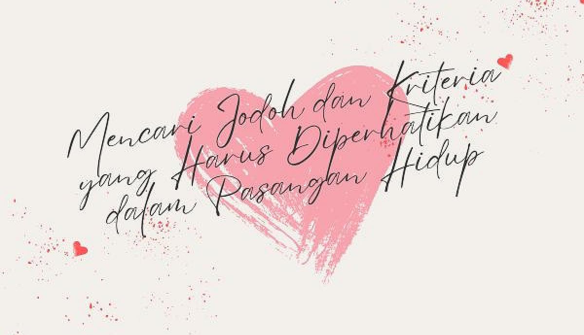 Mencari Jodoh dan Kriteria yang Harus Diperhatikan dalam Pasangan Hidup