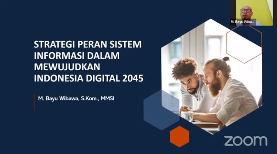 WEBINAR NASIONAL Peranan Sistem Informasi dalam Mencapai Visi Indonesia Digital 2045 (VID2045)